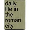 Daily Life In The Roman City door Gregory S. Aldrete