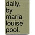 Dally, By Maria Louise Pool.