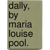 Dally, By Maria Louise Pool. door Maria Louise Pool