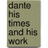 Dante His Times And His Work