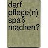 Darf Pflege(n) Spaß machen? by Siglinde Anne Siegel