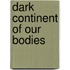 Dark Continent Of Our Bodies