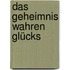 Das Geheimnis wahren Glücks