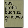 Das große Buch zu Windows 7 by Wolfram Giseke
