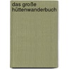 Das große Hüttenwanderbuch by Heinrich Bauregger