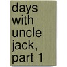 Days With Uncle Jack, Part 1 by John Walter Davis