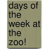 Days of the Week at the Zoo! by Unknown