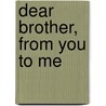 Dear Brother, From You To Me door Neil Coxon