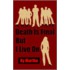 Death Is Final But I Live On