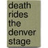 Death Rides The Denver Stage