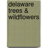 Delaware Trees & Wildflowers door James Kavanaugh