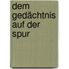 Dem Gedächtnis auf der Spur door Hans J. Markowitsch