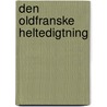 Den Oldfranske Heltedigtning by Kristoffer Nyrop