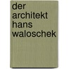 Der Architekt Hans Waloschek door Onbekend