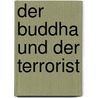 Der Buddha und der Terrorist door Satish Kumar