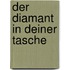 Der Diamant in deiner Tasche
