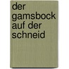 Der Gamsbock auf der Schneid by Hermann J. Gruhl