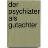 Der Psychiater als Gutachter door Onbekend