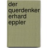 Der Querdenker Erhard Eppler door Renate Faerber-Husemann