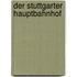 Der Stuttgarter Hauptbahnhof