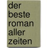 Der beste Roman aller Zeiten door Oliver Maria Schmitt