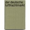 Der deutsche Luftfrachtmarkt by Jens Erkes