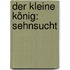 Der kleine König: Sehnsucht