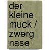 Der kleine Muck / Zwerg Nase door Wilhelm Hauff