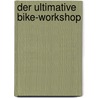 Der ultimative Bike-Workshop door Thomas Rögner