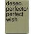 Deseo Perfecto/ Perfect Wish