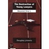 Destruction Of Young Lawyers by Douglas Litowitz