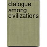 Dialogue Among Civilizations by Fred R. Dallmayr