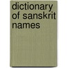 Dictionary Of Sanskrit Names by Sri Swami Satchidananda