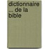 Dictionnaire ... de La Bible