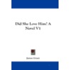 Did She Love Him? a Novel V1 by Jaytech