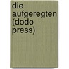 Die Aufgeregten (Dodo Press) door Von Johann Wolfgang Goethe