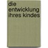 Die Entwicklung Ihres Kindes