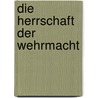 Die Herrschaft der Wehrmacht door Dieter Pohl
