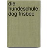 Die Hundeschule: Dog Frisbee by Julia Schuster