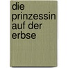 Die Prinzessin auf der Erbse door Hans Christian Andersen