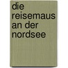 Die Reisemaus an der Nordsee by Angela Lenz