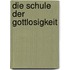 Die Schule der Gottlosigkeit