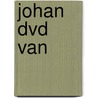 Johan dvd van