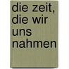 Die Zeit, die wir uns nahmen by Steven Carroll