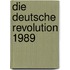Die deutsche Revolution 1989