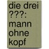 Die drei ???: Mann ohne Kopf