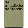 Die europäische Renaissance door Peter Burke