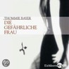 Die Gefährliche Frau. 3 Cds door Thommie Bayer