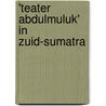 'Teater Abdulmuluk' in Zuid-Sumatra
