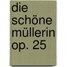 Die schöne Müllerin op. 25 door Franz Schubert